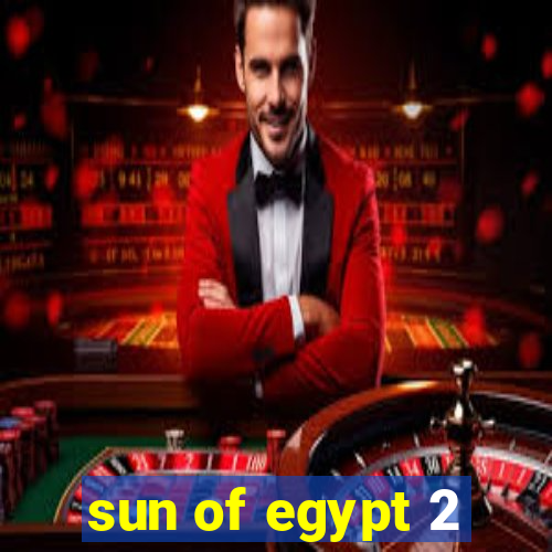 sun of egypt 2