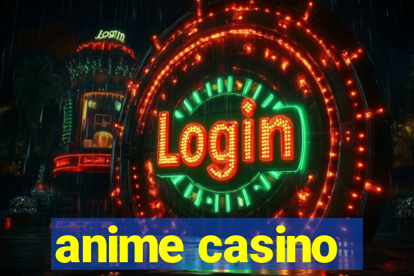 anime casino