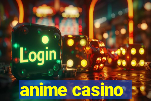 anime casino