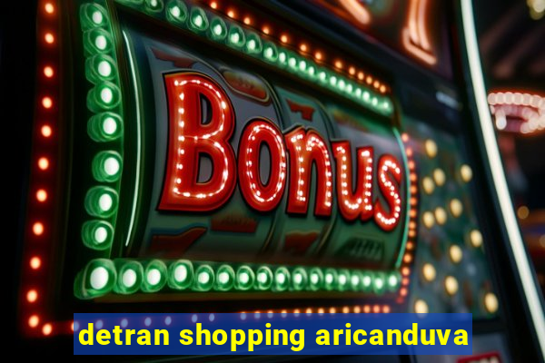 detran shopping aricanduva