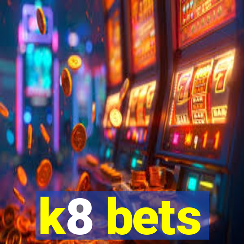 k8 bets