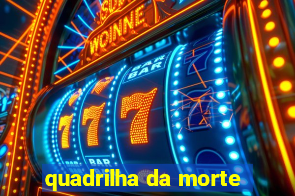 quadrilha da morte