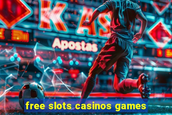 free slots casinos games