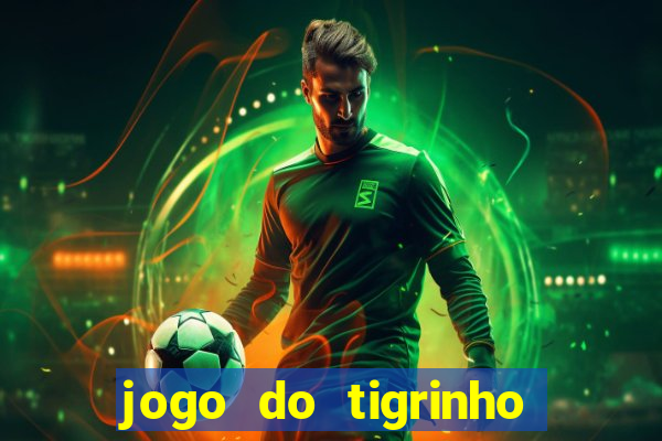 jogo do tigrinho como ganhar dinheiro