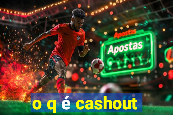 o q é cashout