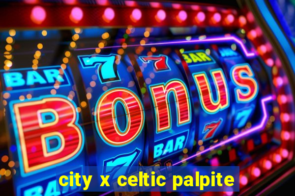 city x celtic palpite