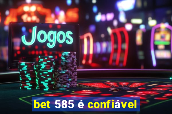 bet 585 é confiável