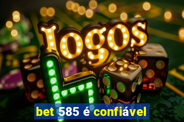 bet 585 é confiável