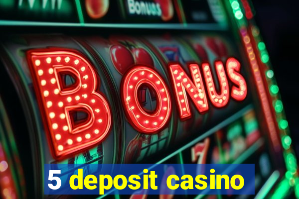 5 deposit casino