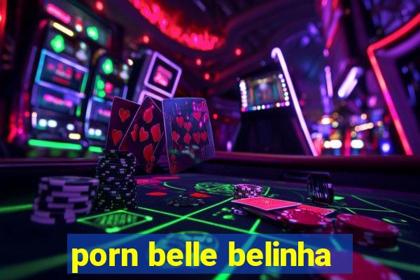 porn belle belinha