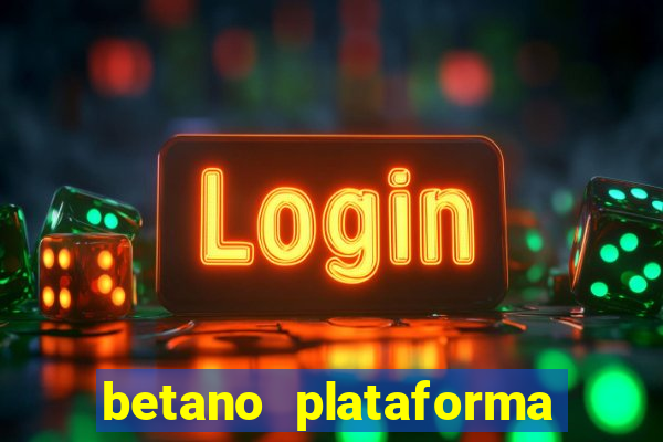 betano plataforma de jogos