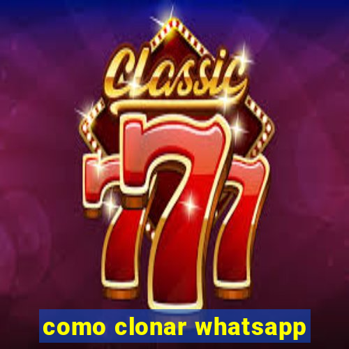 como clonar whatsapp