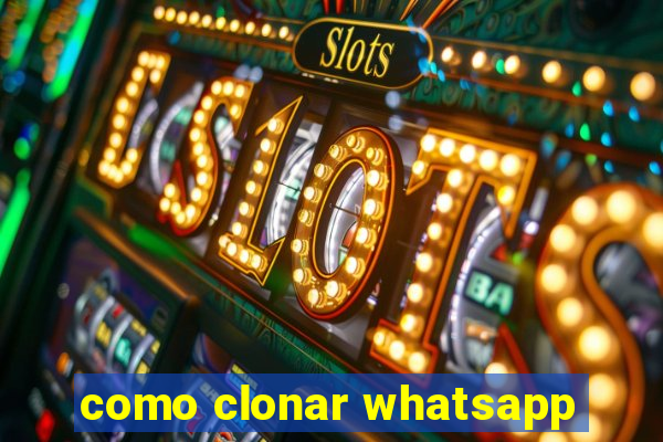 como clonar whatsapp