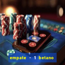 empate - 1 betano o que significa