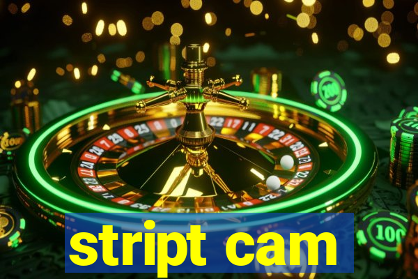 stript cam