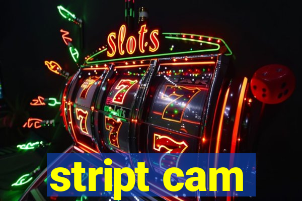 stript cam