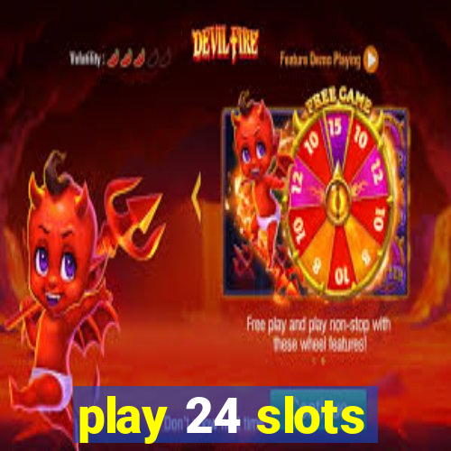 play 24 slots