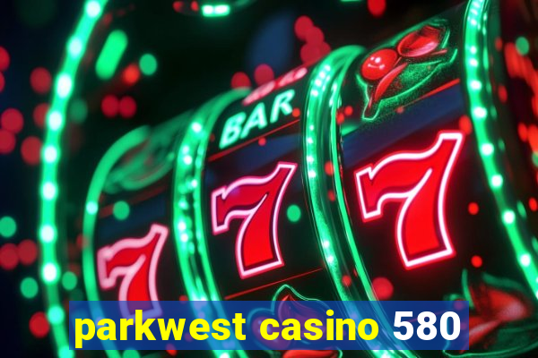 parkwest casino 580