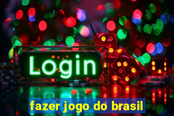 fazer jogo do brasil