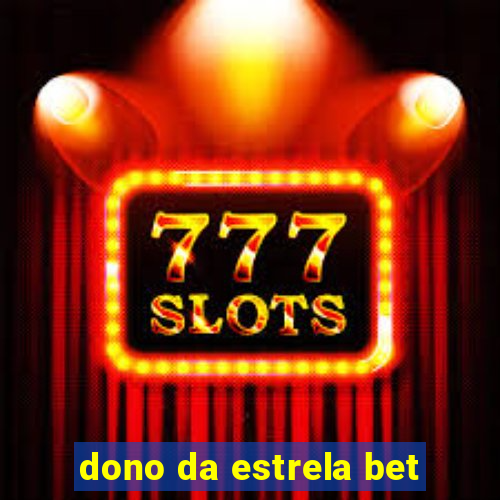 dono da estrela bet