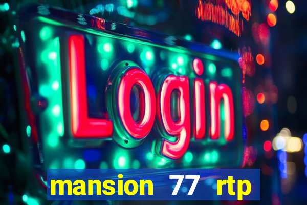 mansion 77 rtp live slot gacor