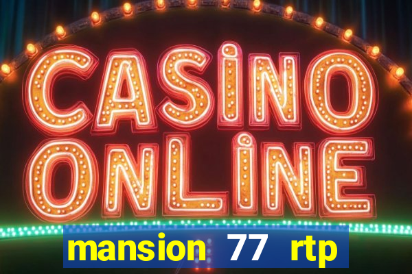 mansion 77 rtp live slot gacor