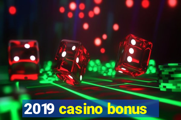 2019 casino bonus