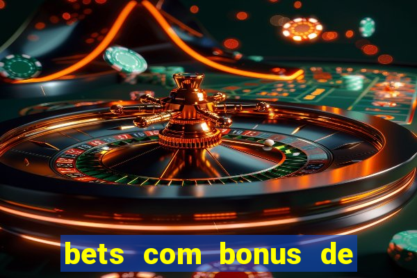 bets com bonus de boas vindas