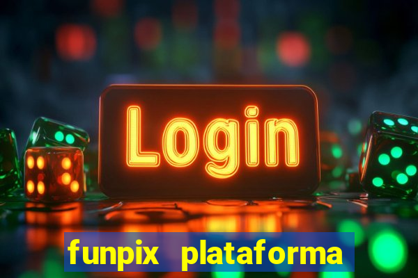 funpix plataforma de jogos