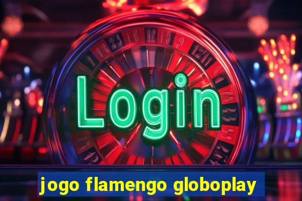 jogo flamengo globoplay