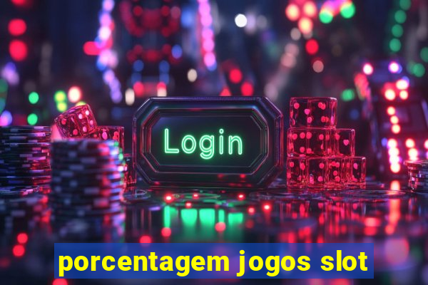 porcentagem jogos slot