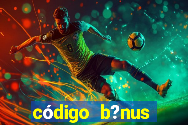 código b?nus bet365 primeiro depósito