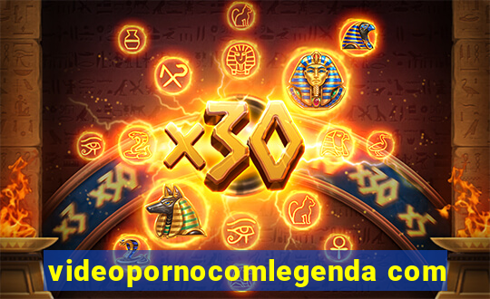 videopornocomlegenda com