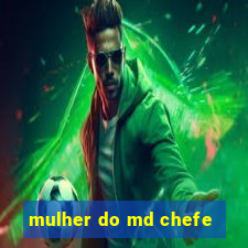 mulher do md chefe