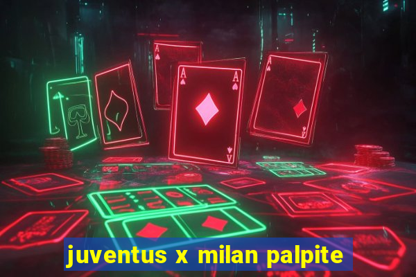 juventus x milan palpite