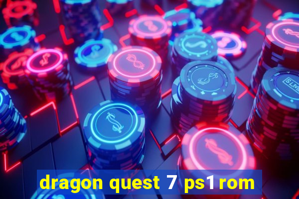 dragon quest 7 ps1 rom