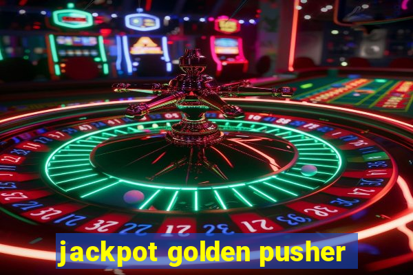 jackpot golden pusher