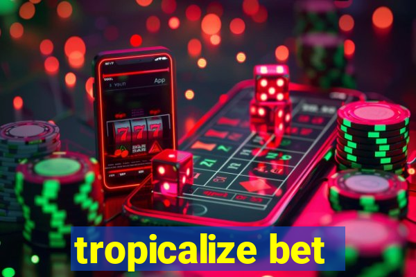 tropicalize bet