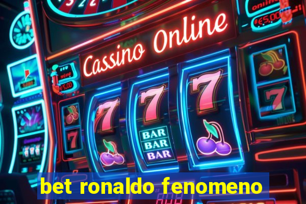 bet ronaldo fenomeno