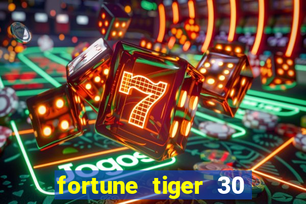 fortune tiger 30 reais grátis