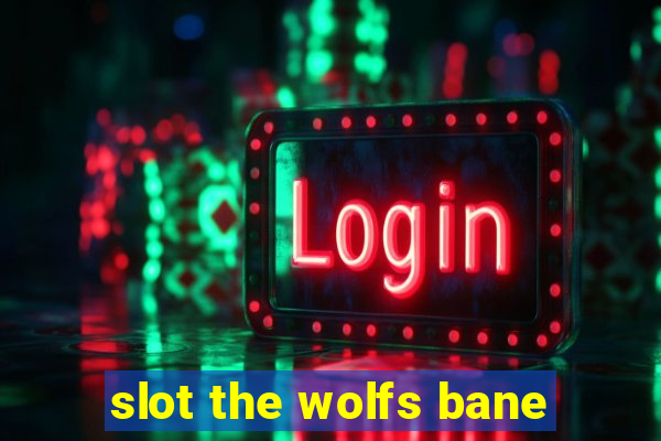 slot the wolfs bane