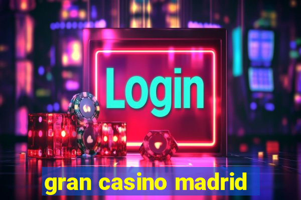 gran casino madrid