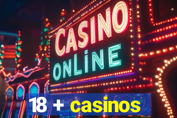 18 + casinos