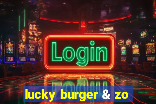 lucky burger & zo