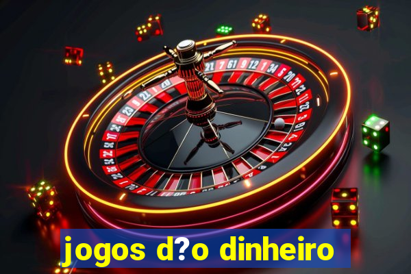 jogos d?o dinheiro