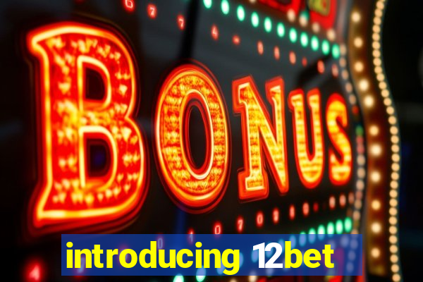 introducing 12bet