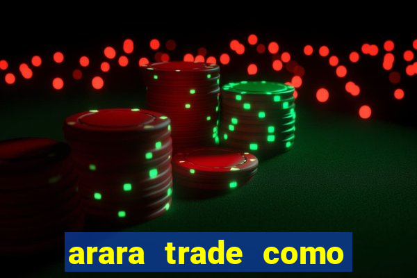 arara trade como ganhar dinheiro