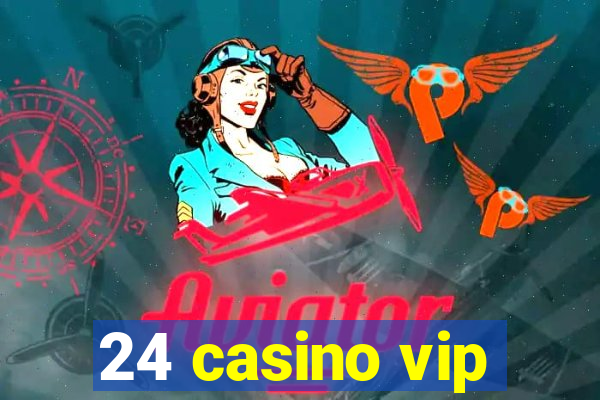 24 casino vip