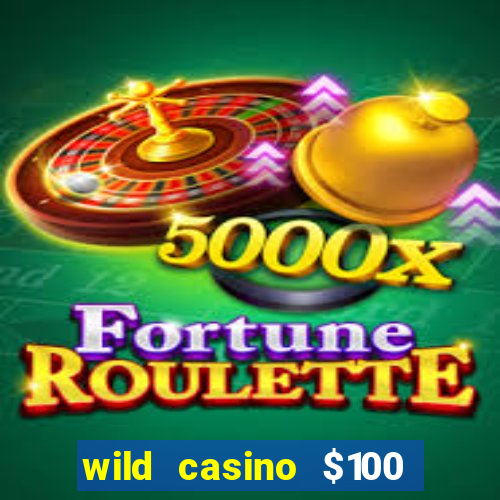 wild casino $100 free spins