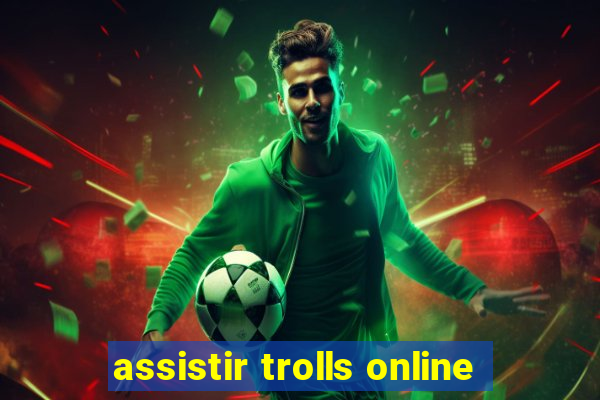 assistir trolls online